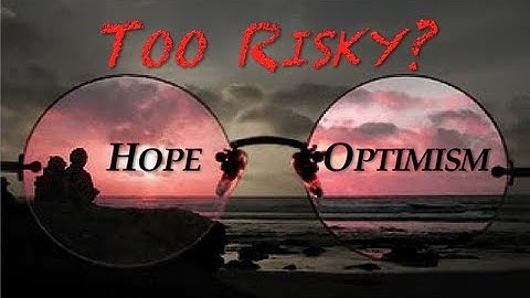 The Risk of Hope & Optimism