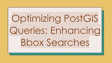 Optimizing PostGIS Queries: Enhancing Bbox Searches