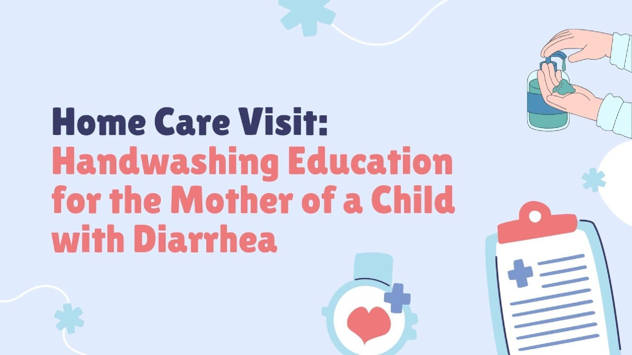 Home Care Visit | Handwashing Education for the Mother of a Child with Diarrhea