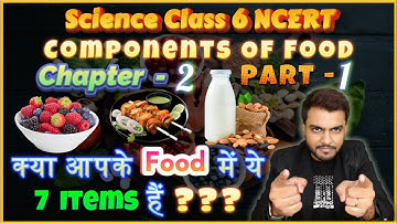 Class 6 Science NCERT | Chapter - 2 | Components Of Food | Part - 1 | True IAS and PCS
