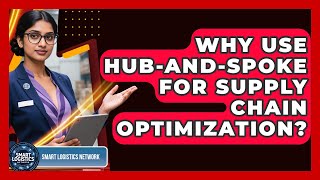 Why Use Hub-and-Spoke For Supply Chain Optimization? - Smart Logistics Network How Does Hub And Spoke Optimize Supply Chain Networks Smart Logistics Network