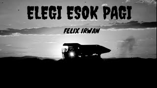 Elegi Esok pagi - Cover Felix Irwan (Lirik)