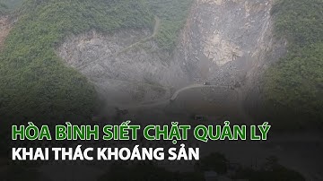 Hòa Bình siết chặt quản lý, khai thác Khoáng Sản | VTC14