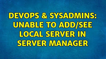 DevOps & SysAdmins: Unable to add/see local server in Server Manager