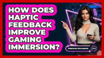 How Does Haptic Feedback Improve Gaming Immersion? - Emerging Tech Insider