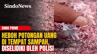 Potongan Uang Ditemukan Di Tempat Sampah, Asal-Usul Masih Ditelusuri | Sindo Prime | 05/02