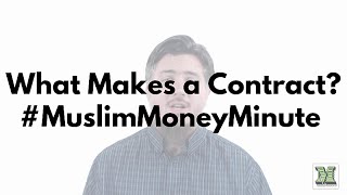 What Makes a Contract? - #MuslimMoneyMinute