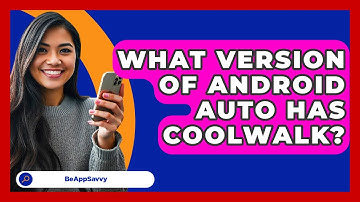 What Version of Android Auto Has Coolwalk? - Be App Savvy