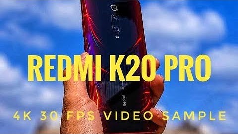 Redmi K20 Pro Video Sample 4K 30FPS