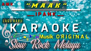 MAAK - IPANK || KARAOKE NADA ORIGINAL