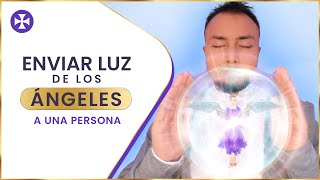 Enviar luz de los ángeles a otra persona | Ejercicio Poderoso