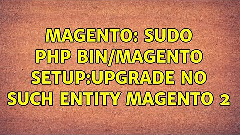 Magento: sudo php bin/magento setup:upgrade No such entity magento 2 (2 Solutions!!)