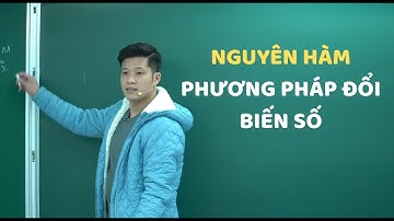 NGUYÊN HÀM - PHƯƠNG PHÁP ĐỔI BIẾN || Ôn Tập Toán 12