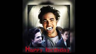 Robert Pattinson HAPPY 121 BIRTHDAY EDWARD