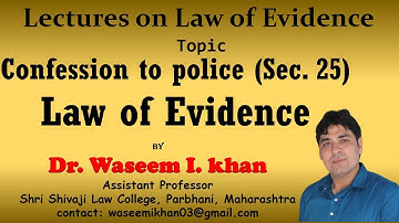 Confession Part III | Confession to Police Officer Section 25 | Lectures on Law of Evidence Part 23.