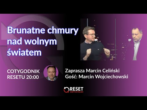 Brunatne chmury nad wolnym światem - Marcin Celiński i Marcin Wojciechowski #CotygodnikResetu