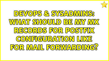 What should be my MX records for postfix configuration like for mail forwarding?