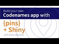 Katie masiello  crez une application codenames en utilisant pins et shiny  rstudio