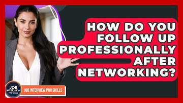 How Do You Follow Up Professionally After Networking? - Job Interview Pro Skills