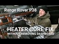 Heater Core Leak Repair - Range Rover P38 - How To