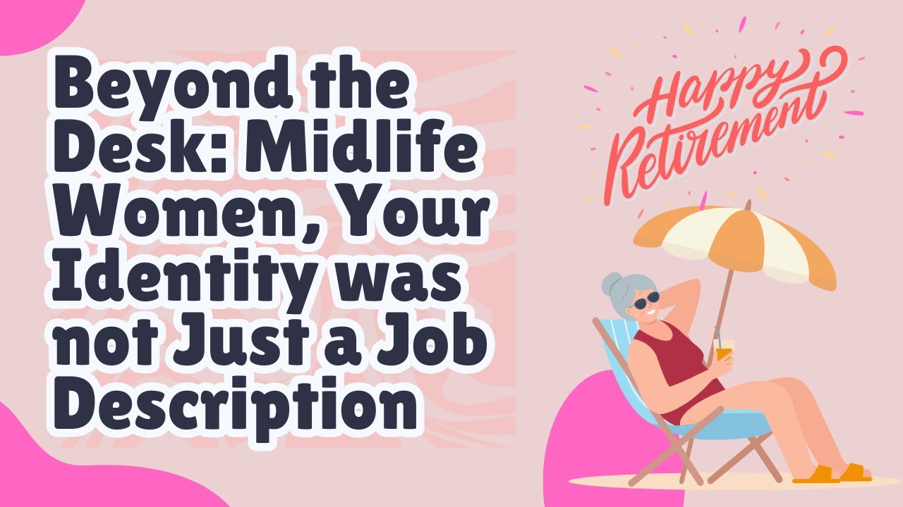 Retirement Redefined: Why Midlife Women Are More Than Their Careers