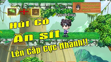 Làng Lá Phiêu Lưu Ký - Vừa Hút Cỏ Vừa Ăn Sít Lên Cấp Cực Nhanh!!!!!....Éo Cần Treo Máy!