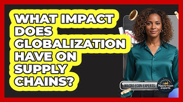 What Impact Does Globalization Have On Supply Chains?