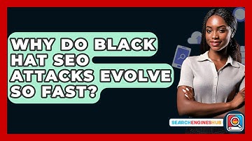Why Do Black Hat SEO Attacks Evolve So Fast? - SearchEnginesHub.com