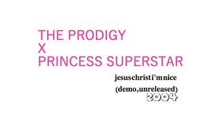 The Prodigy vs Princess Superstar - Jesus Christ I&#39;m Nice (AONO Demo)
