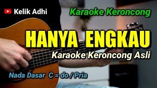 HANYA ENGKAU - KARAOKE KERONCONG ASLI NADA PRIA