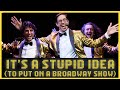 Its a stupid idea to put on a broadway show  docustyle music