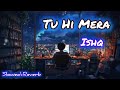 Tu Hi Mera Ishq | Slowed Reverb | New Song Lo-Fi music | #trending #music #song