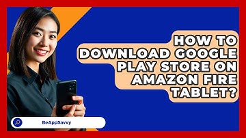 How To Download Google Play Store On   Amazon Fire Tablet? - Be App Savvy