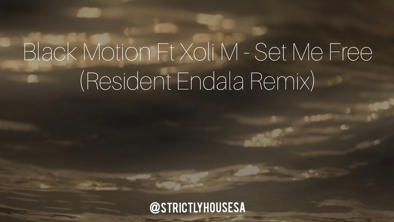 Set Me Free (Resident Endala Remix) Black Motion Ft Xoli M