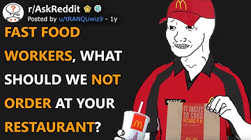 Fast Food Workers, What Should We Not Order At Your Restaurant? (r/AskReddit)