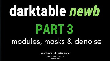 darktable NEWB :: Part 3 :: More Modules, Masking and Denoise