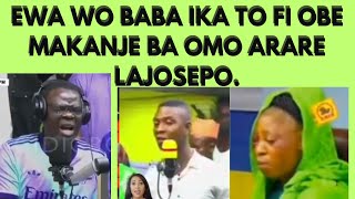 EWA WO BABA IKA TO FI OBE MAKANJE BA OMO ARARE LAJOSEPO.