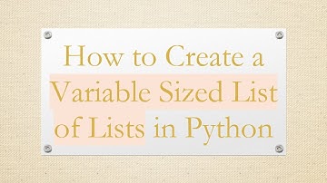 How to Create a Variable Sized List of Lists in Python