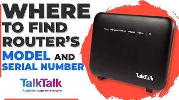 Serial Number and Model of Your Talktalk Router | Where to Find