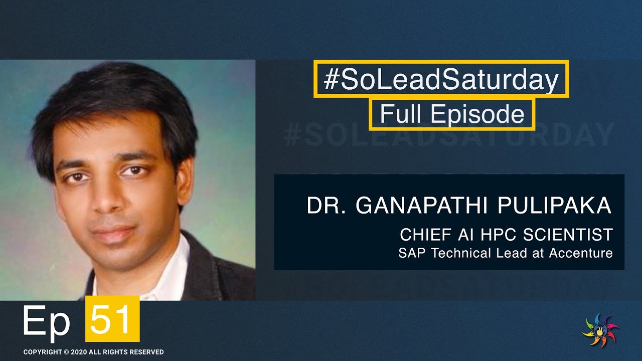 SoLeadSaturday - Episode 51 - Dr. Ganapathi Pulipaka #ai #bigdata #IoT #research