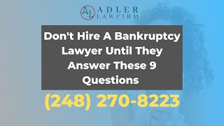 Don't Hire A Bankruptcy Lawyer Until They Answer These 9 Questions | Bankruptcy Lawyer in Detroit