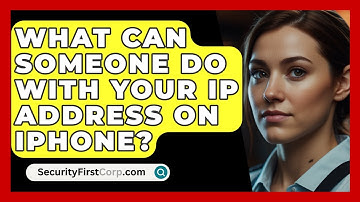 What Can Someone Do With Your IP Address On iPhone? - SecurityFirstCorp.com