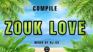 COMPILE ZOUK LOVE MIX 2023 By Dj Ize