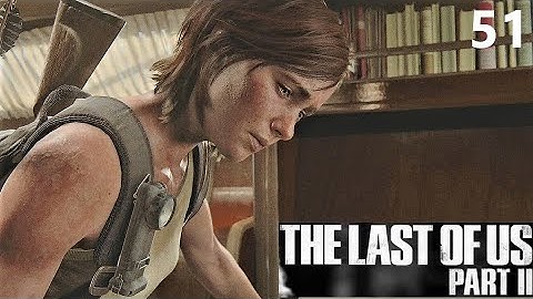 THE LAST OF US 2 GAMEPLAY WALKTHROUGH PART 51