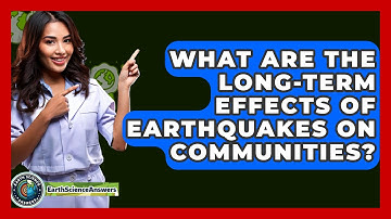 What Are the Long-Term Effects of Earthquakes on Communities? - Earth Science Answers