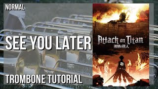 How to play See You Later (Attack On Titan) by Ai Higuchi on Trombone (Tutorial)