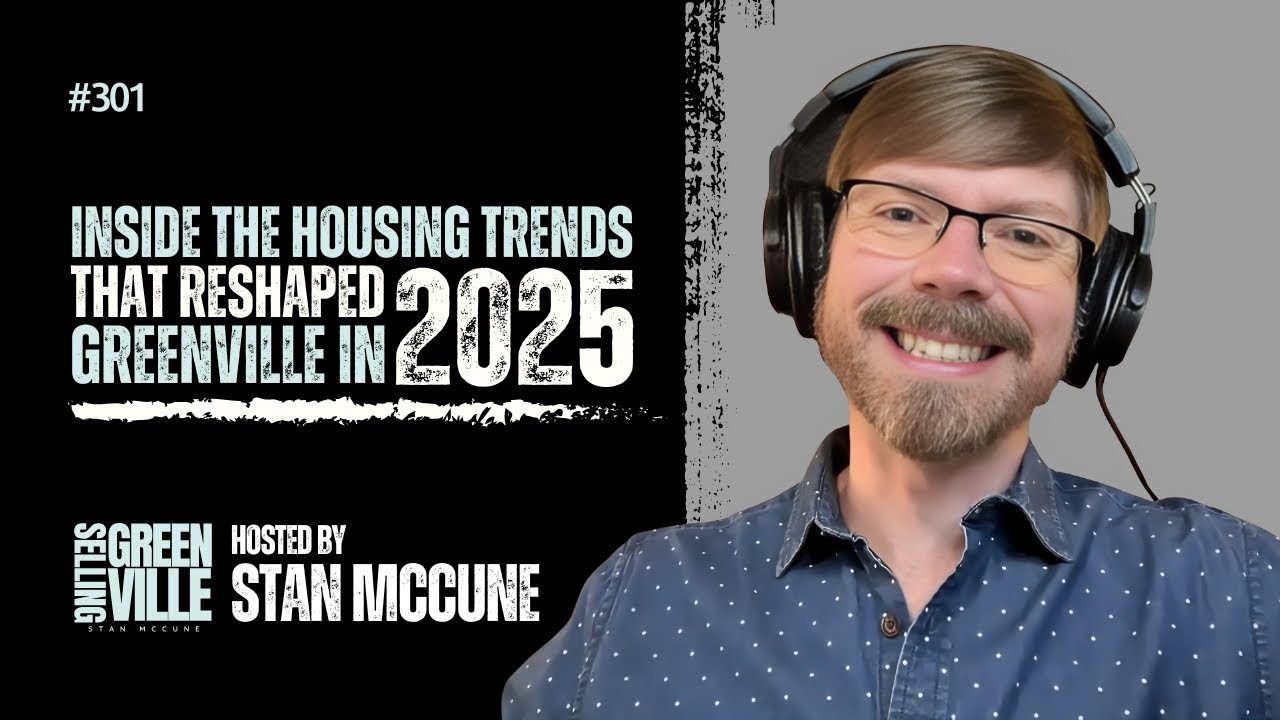 Selling Greenville Podcast E301: Inside the Housing Trends That Reshaped Greenville in 2025