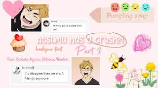 Atsumu Has A Crush?! || Haikyuu texts || (Part 3/3)