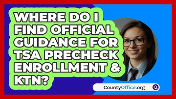 Where Do I Find Official Guidance For TSA   PreCheck Enrollment & KTN? | CountyOffice News