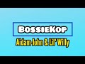 Aidam-John & Lil Willy - BossieKop •Lyric Video• 2020